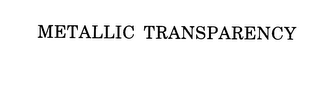 METALLIC TRANSPARENCY