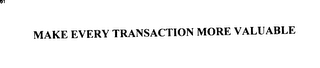 MAKE EVERY TRANSACTION MORE VALUABLE