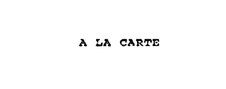 A LA CARTE