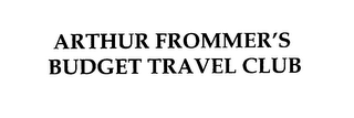 ARTHUR FROMMER'S BUDGET TRAVEL CLUB