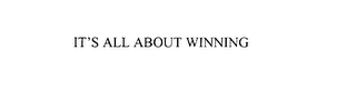 IT'S ALL ABOUT WINNING