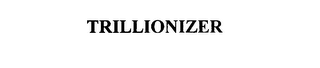 TRILLIONIZER