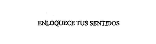 ENLOQUECE TUS SENTIDOS