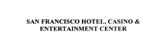 SAN FRANCISCO HOTEL, CASINO & ENTERTAINMENT CENTER
