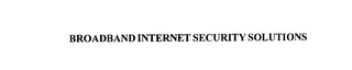 BROADBAND INTERNET SECURITY SOLUTIONS