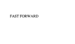 FAST FORWARD