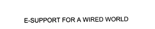 E-SUPPORT FOR A WIRED WORLD