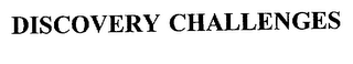 DISCOVERY CHALLENGES