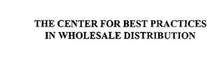 THE CENTER FOR BEST PRACTICES IN WHOLESALE DISTRIBUTION