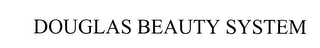 DOUGLAS BEAUTY SYSTEM