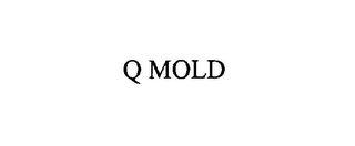 Q MOLD
