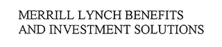 MERRILL LYNCH BENEFITS AND INVESTMENT SOLUTIONS