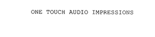 ONE TOUCH AUDIO IMPRESSIONS
