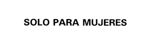 SOLO PARA MUJERES