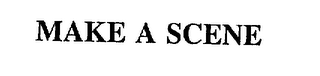 MAKE A SCENE