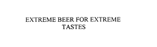 EXTREME BEER FOR EXTREME TASTES