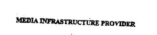 MEDIA INFRASTRUCTURE PROVIDER