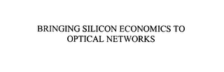 BRINGING SILICON ECONOMICS TO OPTICAL NETWORKS