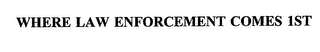 WHERE LAW ENFORCEMENT COMES 1ST
