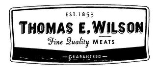 GUARANTEED THOMAS E. WILSON FINE QUALITY MEATS EST. 1853 BEEF