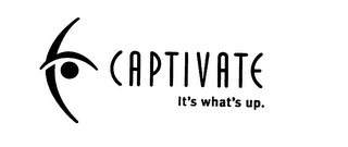 CAPTIVATE IT'S WHAT'S UP