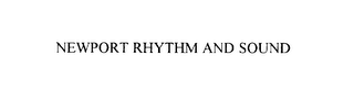 NEWPORT RHYTHM AND SOUND