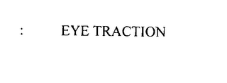 EYE TRACTION