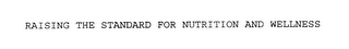 RAISING THE STANDARD FOR NUTRITION AND WELLNESS