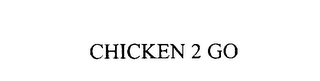 CHICKEN 2 GO