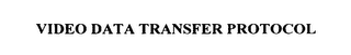 VIDEO DATA TRANSFER PROTOCOL