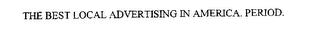 THE BEST LOCAL ADVERTISING IN AMERICA. PERIOD.
