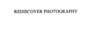 REDISCOVER PHOTOGRAPHY
