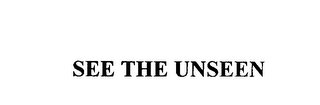 SEE THE UNSEEN