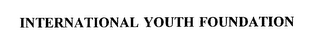 INTERNATIONAL YOUTH FOUNDATION