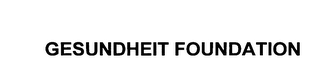 GESUNDHEIT FOUNDATION