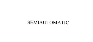 SEMIAUTOMATIC