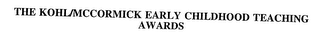 THE KOHL/MCCORMICK EARLY CHILDHOOD TEACHING AWARDS