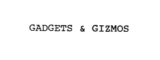 GADGETS & GIZMOS