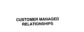 CUSTOMER MANAGED RELATIONSHIPS