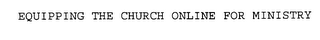 EQUIPPING THE CHURCH ONLINE FOR MINISTRY