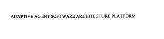 ADAPTIVE AGENT SOFTWARE ARCHITECTURE PLATFORM