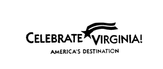 CELEBRATE VIRGINIA! AMERICA'S DESTINATION