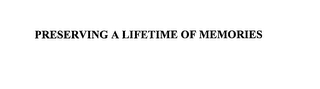 PRESERVING A LIFETIME OF MEMORIES