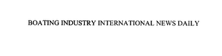 BOATING INDUSTRY INTERNATIONAL NEWS DAILY