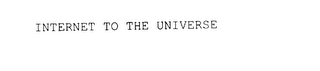 INTERNET TO THE UNIVERSE
