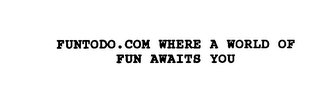 FUNTODO.COM WHERE A WORLD OF FUN AWAITS YOU