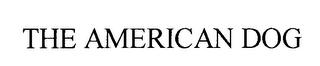 THE AMERICAN DOG