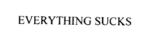 EVERYTHING SUCKS