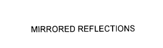 MIRRORED REFLECTIONS