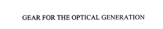 GEAR FOR THE OPTICAL GENERATION